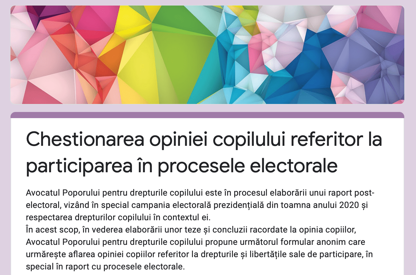 AVOCATUL POPORULUI PENTRU DREPTURILE COPILULUI LANSEAZĂ UN NOU CHESTIONAR PENTRU CONSULTAREA OPINIEI COPIILOR ÎN LEGĂTURĂ CU PARTICIPAREA ACESTORA ÎN PROCESELE ELECTORALE ȘI RESPECTAREA DREPTULUI LA PARTICIPARE