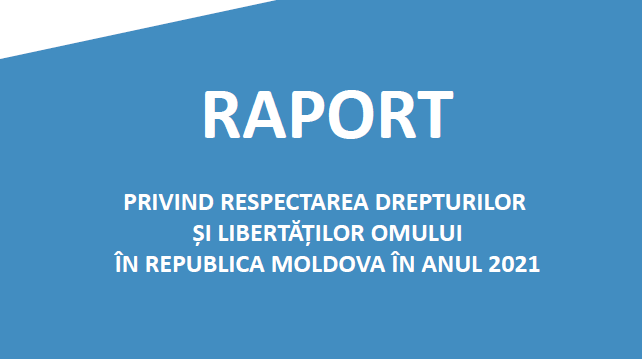 Raportul privind respectarea drepturilor și libertăților omului în Republica Moldova în anul 2021, prezentat Parlamentului