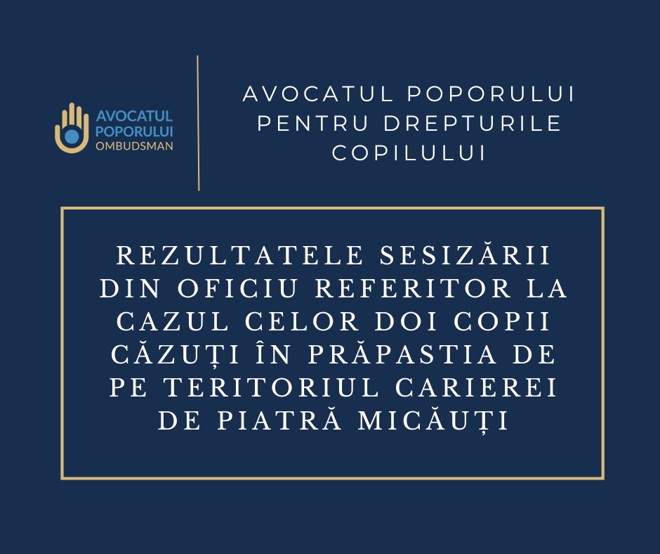 Rezultatele în urma sesizării din oficiu referitor la cazul celor doi copii căzuți în prăpastie pe teritoriul Carierei de piatră Micăuți