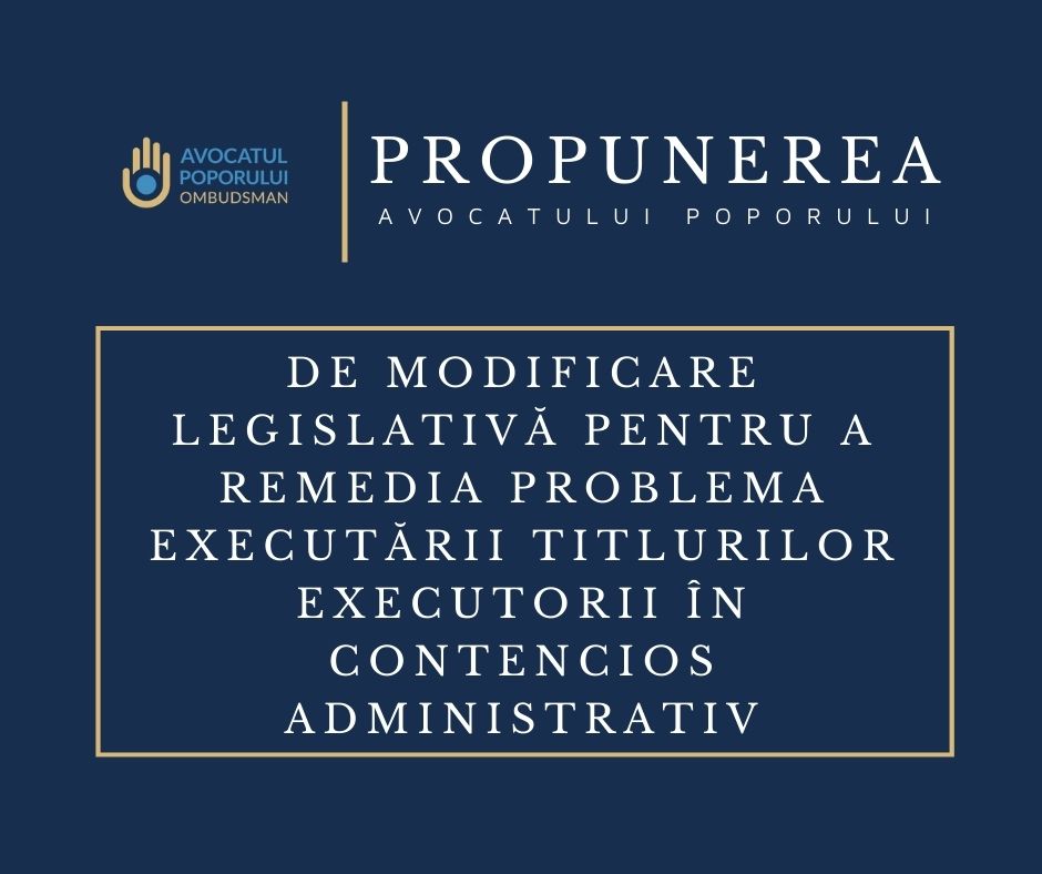 Avocatul Poporului propune modificări legislative pentru a remedia problema executării titlurilor executorii în contencios administrativ