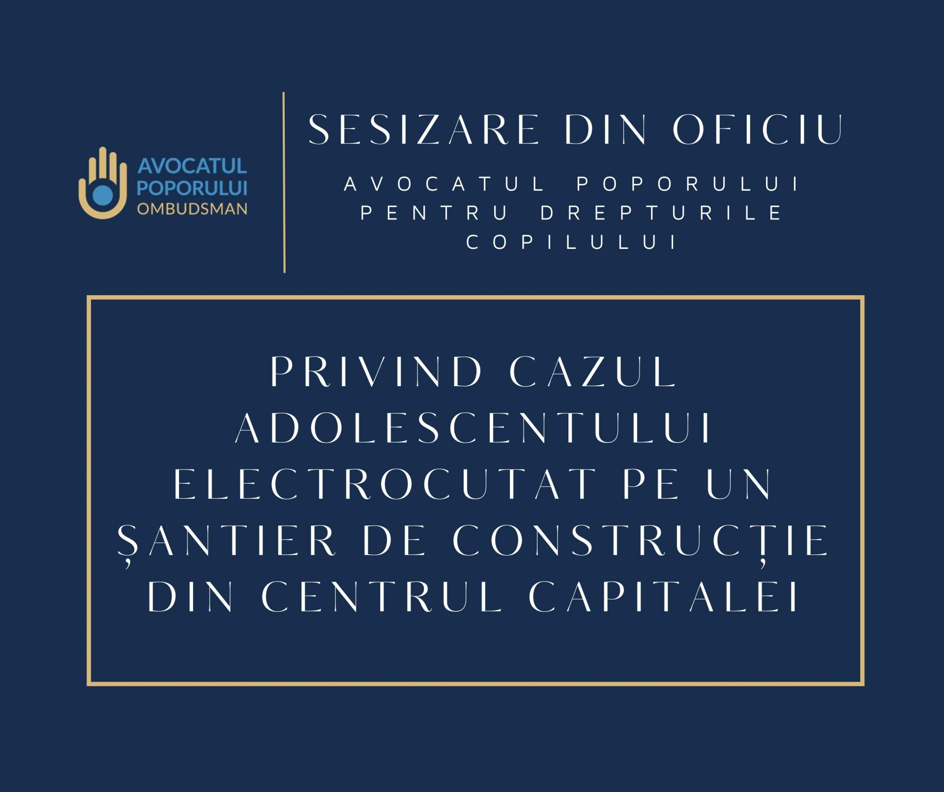Sesizare din Oficiu a Avocatului Poporului pentru drepturile copilului privind cazul adolescentului de 17 ani electrocutat pe un șantier de construcție din centrul capitalei