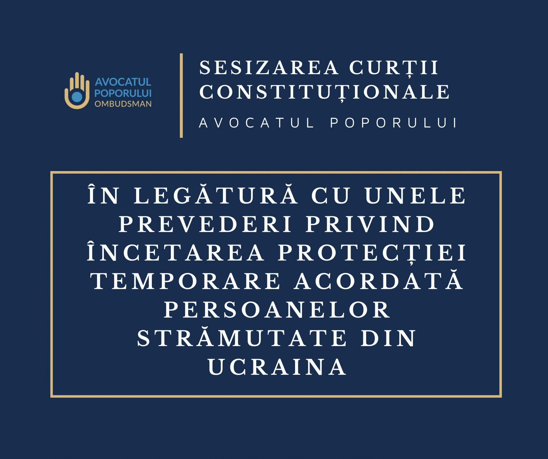 Avocatul Poporului a solicitat Curţii Constituţionale exercitarea controlului constituţionalităţii unor prevederi cu privire la încetarea protecției temporare persoanelor strămutate din Ucraina
