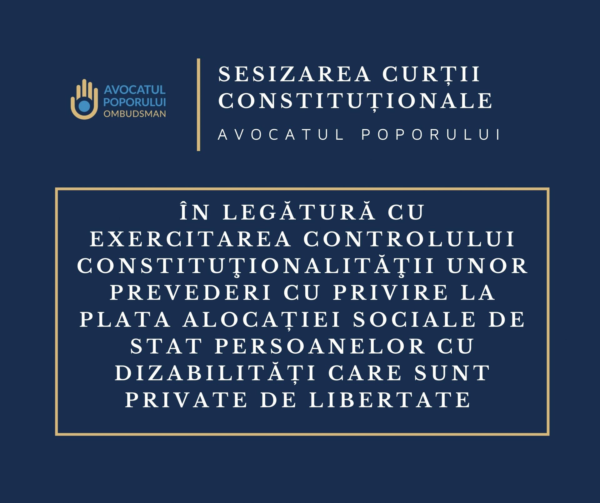 Avocatul Poporului a solicitat Curţii Constituţionale exercitarea controlului constituţionalităţii unor prevederi cu privire la plata alocației sociale de stat persoanelor cu dizabilități care sunt private de libertate