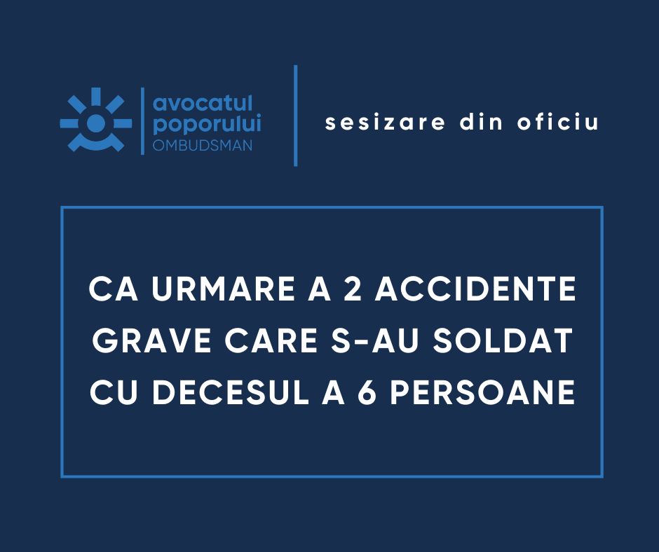 Avocatul Poporului s-a autosesizat ca urmare a celor 2 accidente grave care au dus la decesul a 6 persoane în urmă cu câteva zile