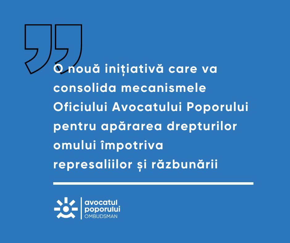 o nouă inițiativă care va consolida mecanismele Oficiului Avocatului Poporului pentru apărarea drepturilor omului împotriva represaliilor și răzbunării